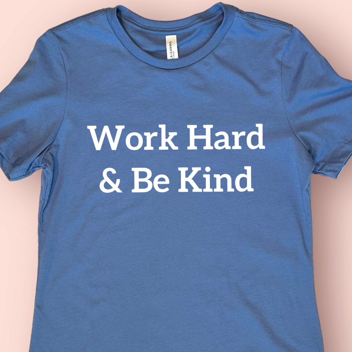 Word Hard & Be Kind Shirt