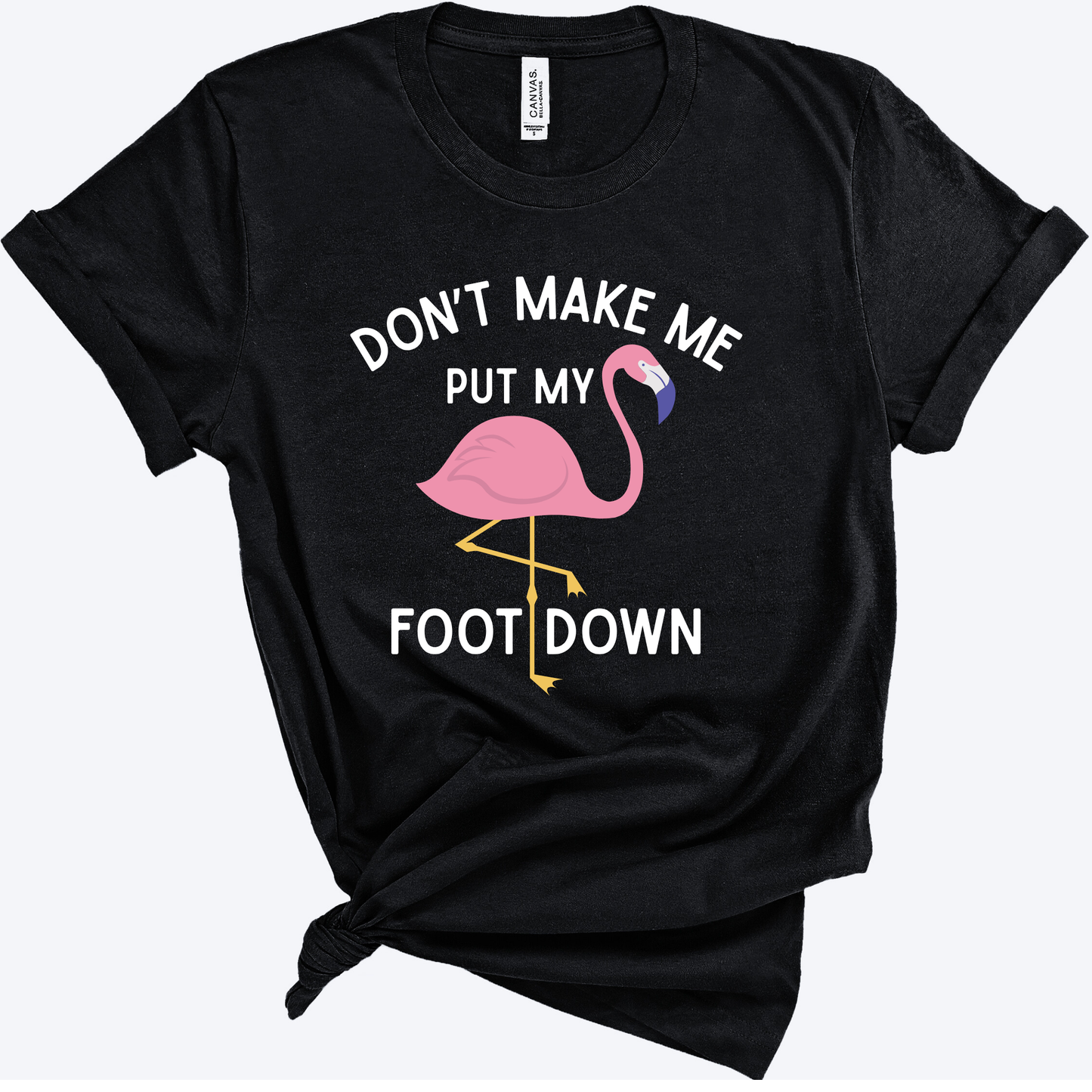 Don’t Make Me Put My Foot Down Flamingo Shirt | Funny Teacher Shirt