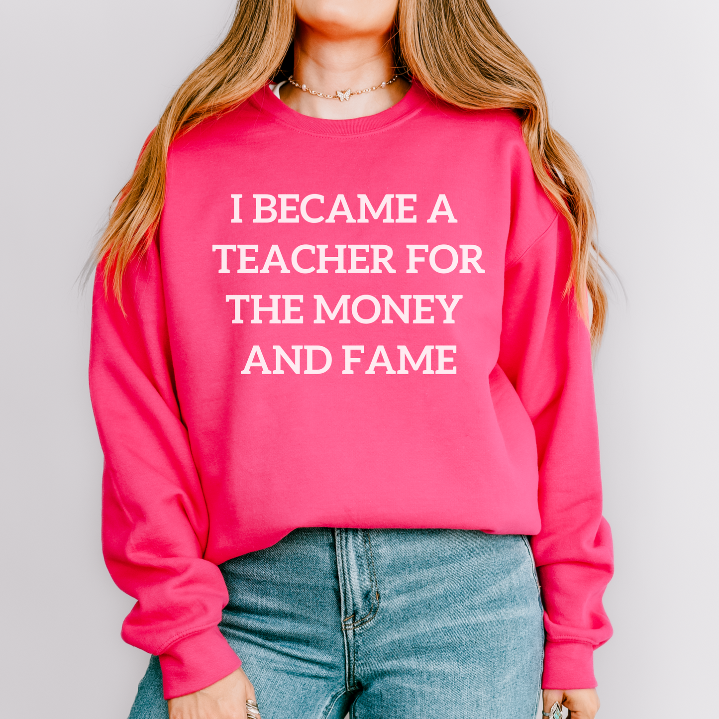 I Became a Teacher For the Money and Fame Teacher Crewneck Sweatshirt