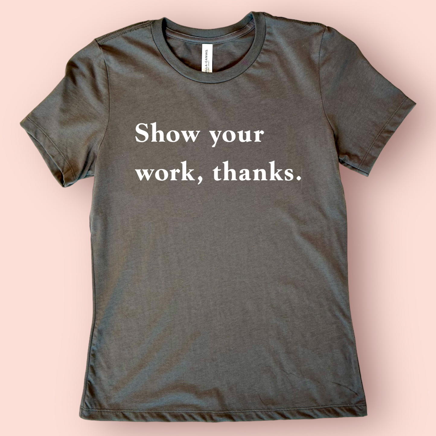 Show Your Work - Math Teacher Shirt