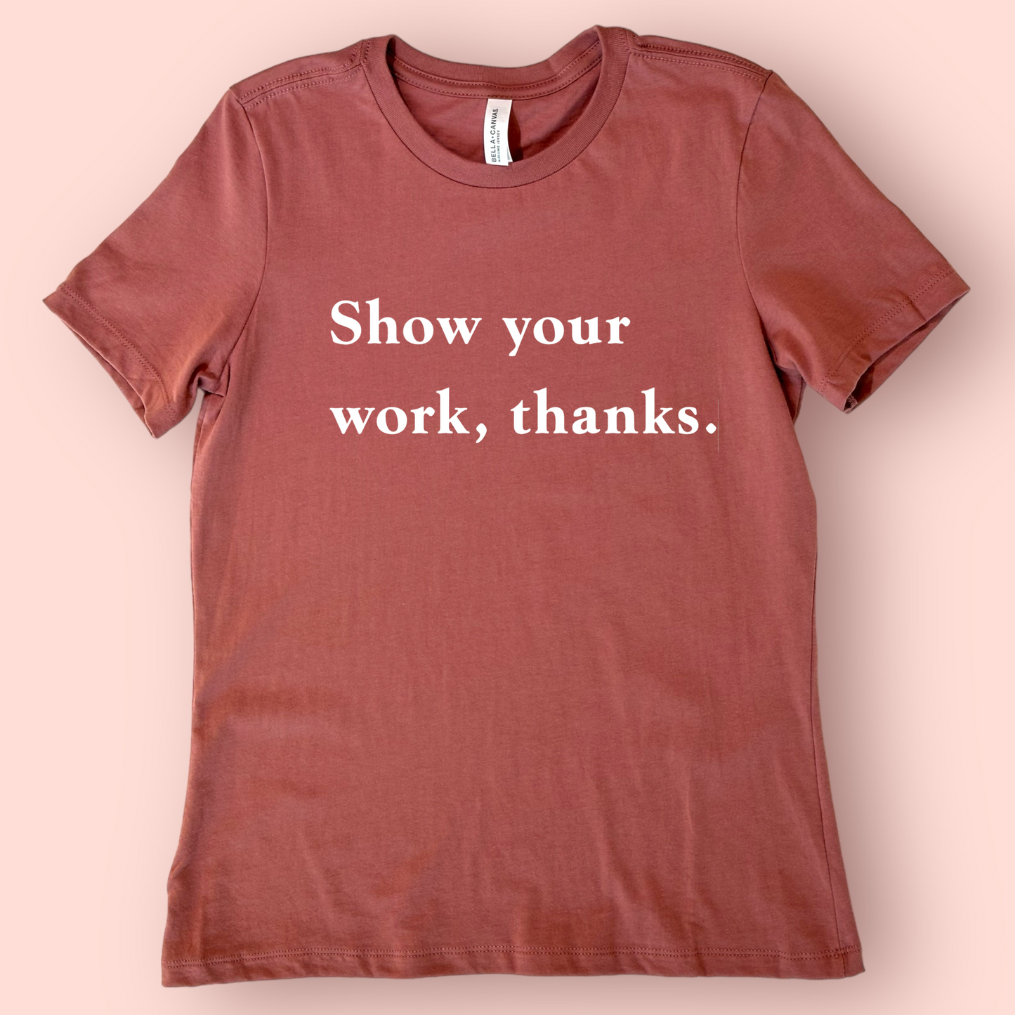 Show Your Work - Math Teacher Shirt