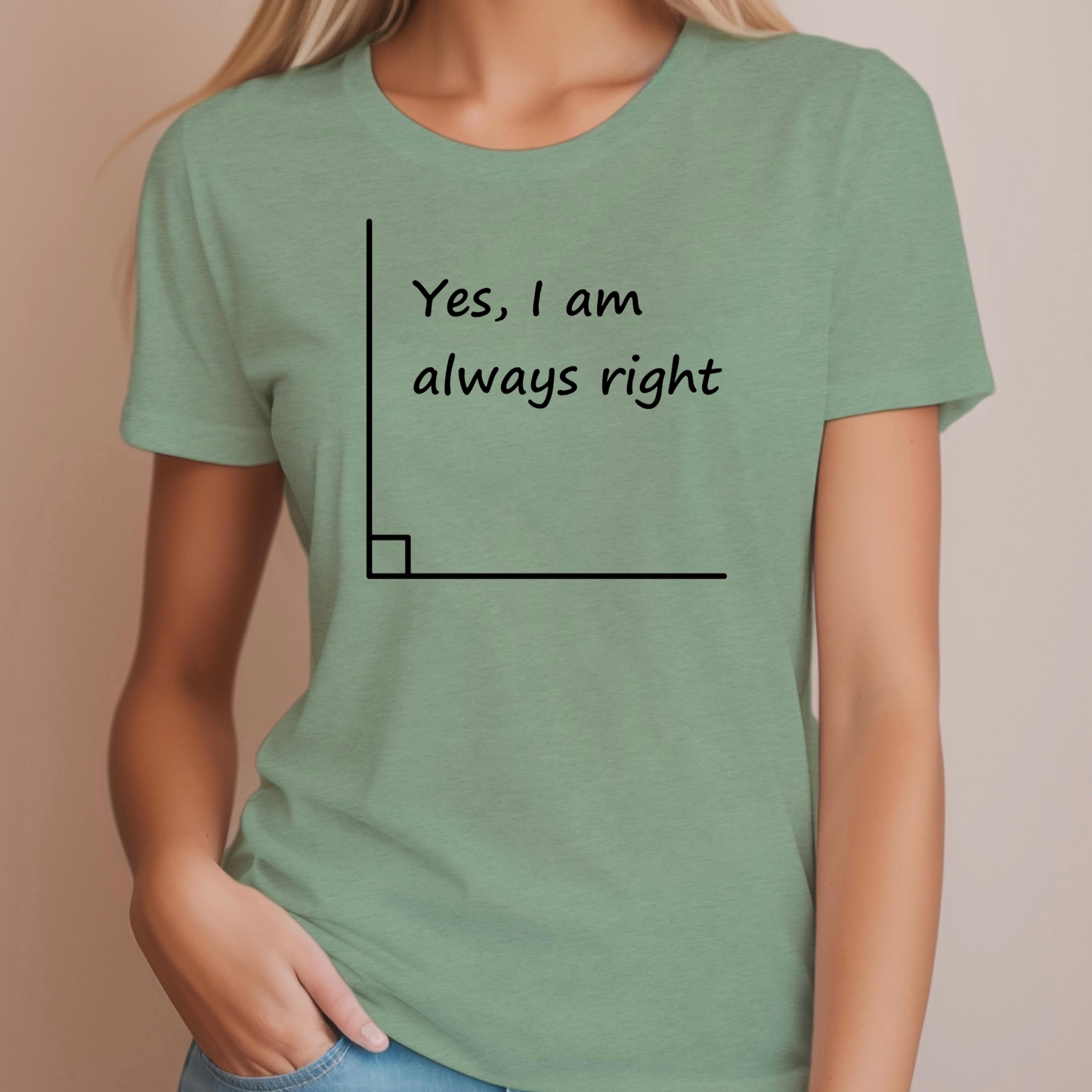 I’m Always Right- Right Angle Shirt