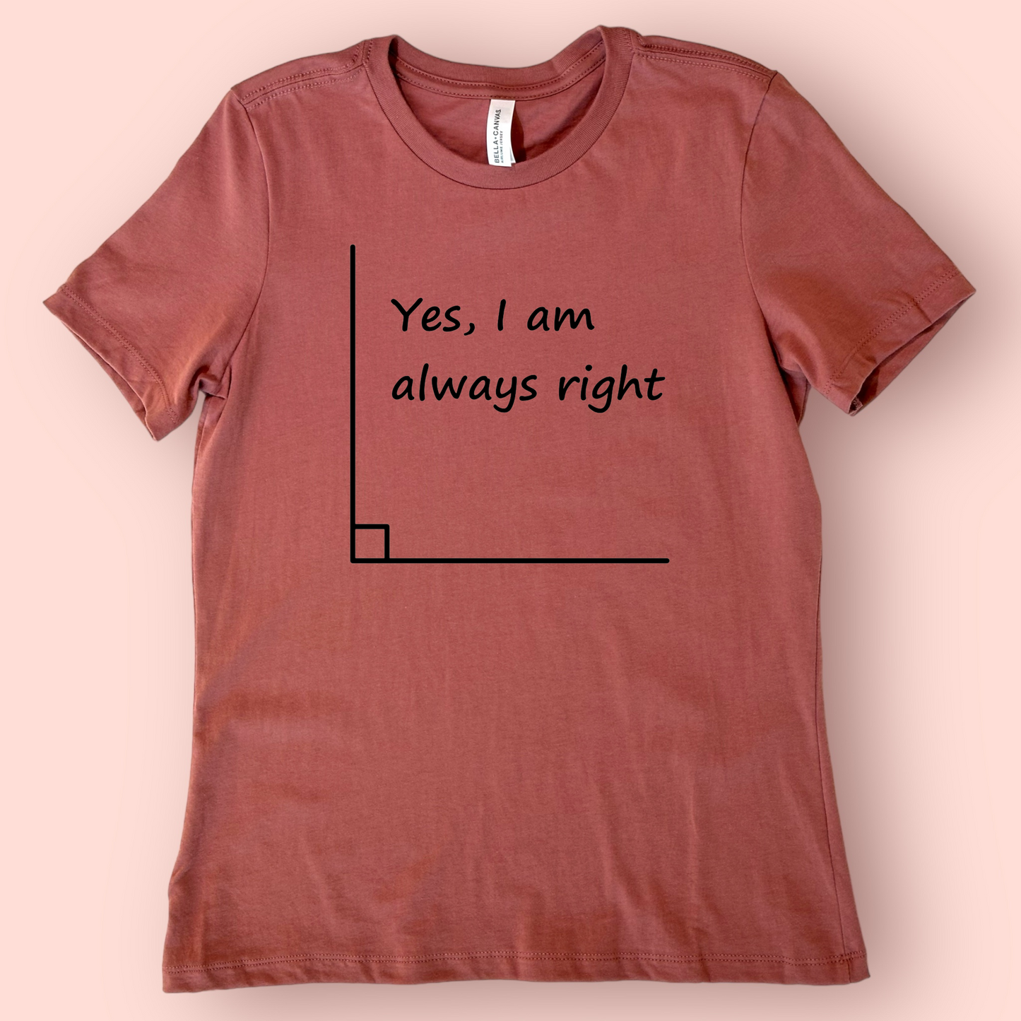 I’m Always Right- Right Angle Shirt
