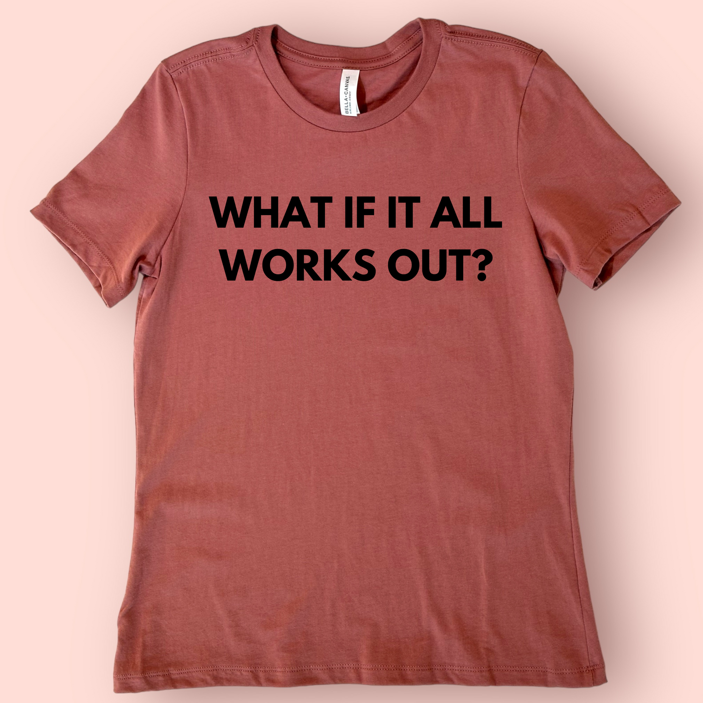 What If It All Works Out? Shirt