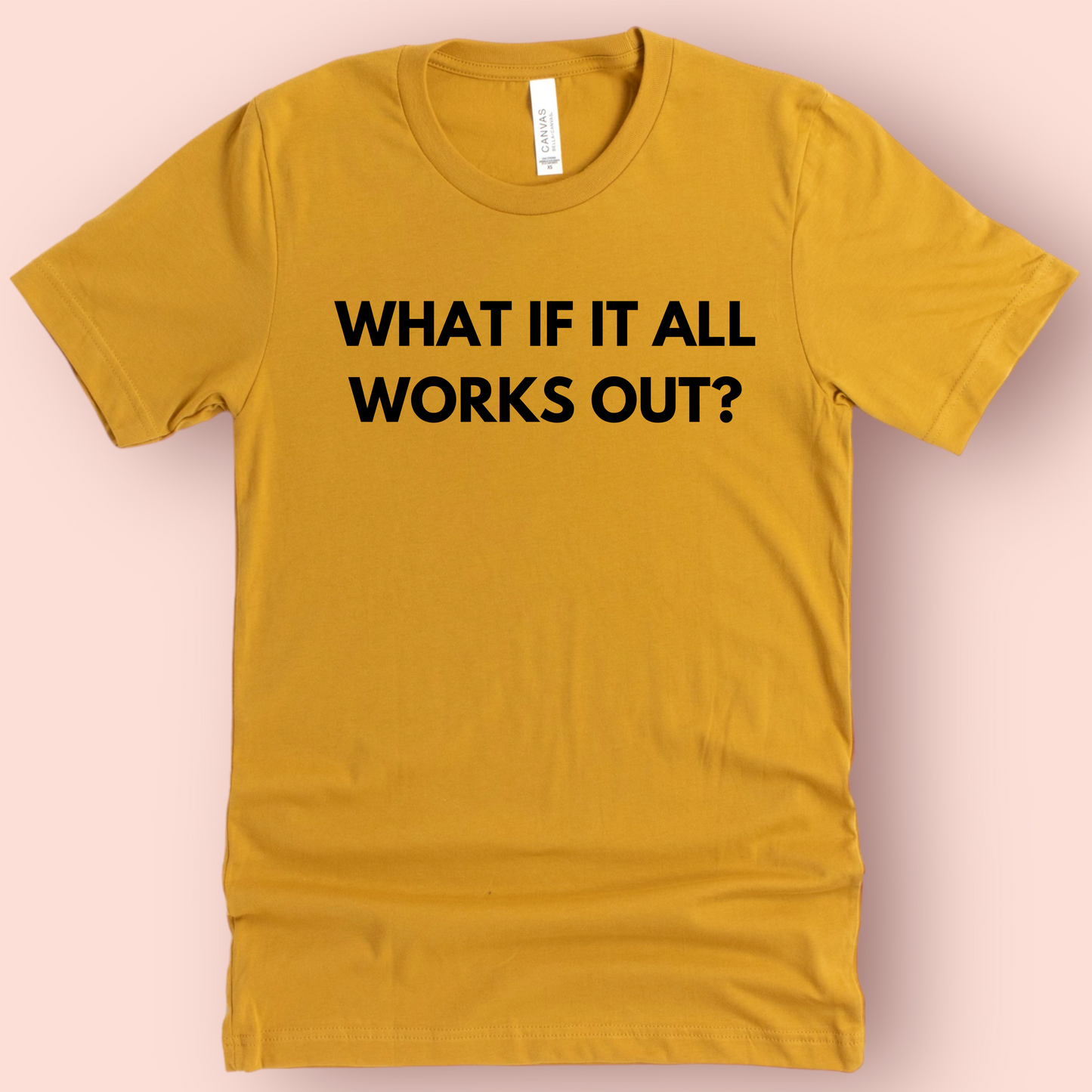 What If It All Works Out? Shirt