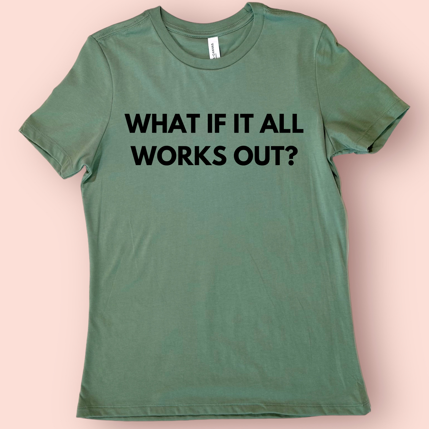 What If It All Works Out? Shirt