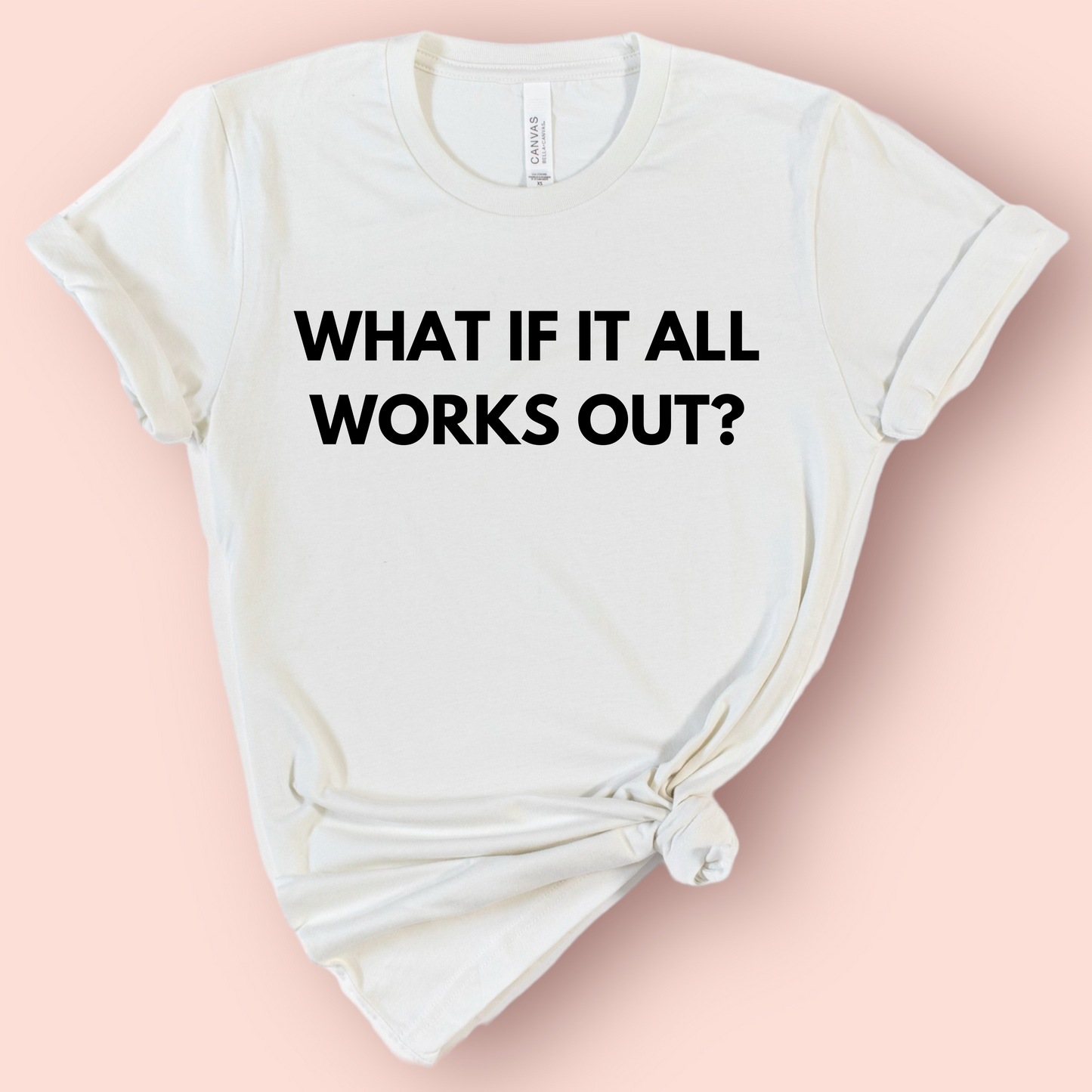 What If It All Works Out? Shirt