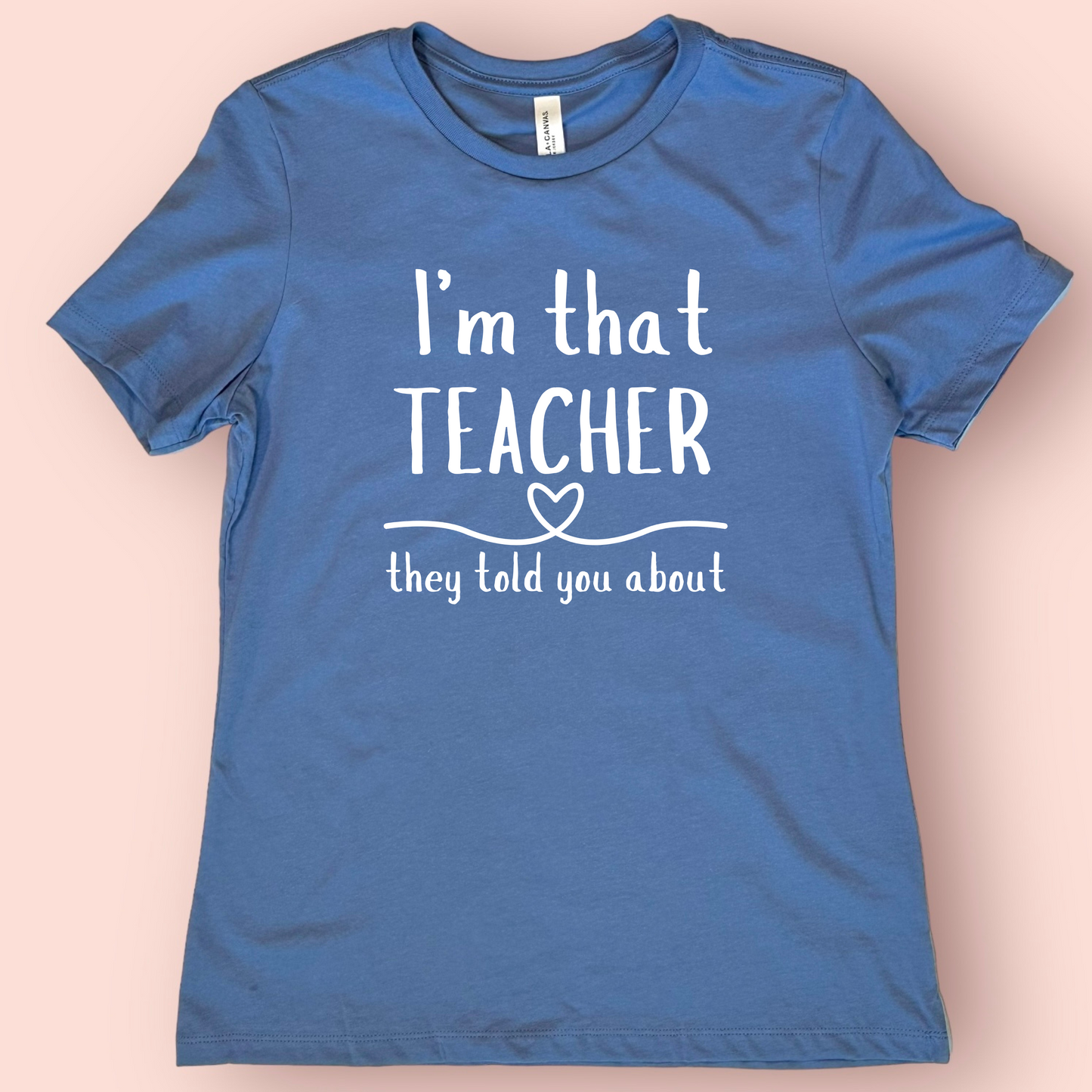 I'm That Teacher They Told You About Teacher T-shirt