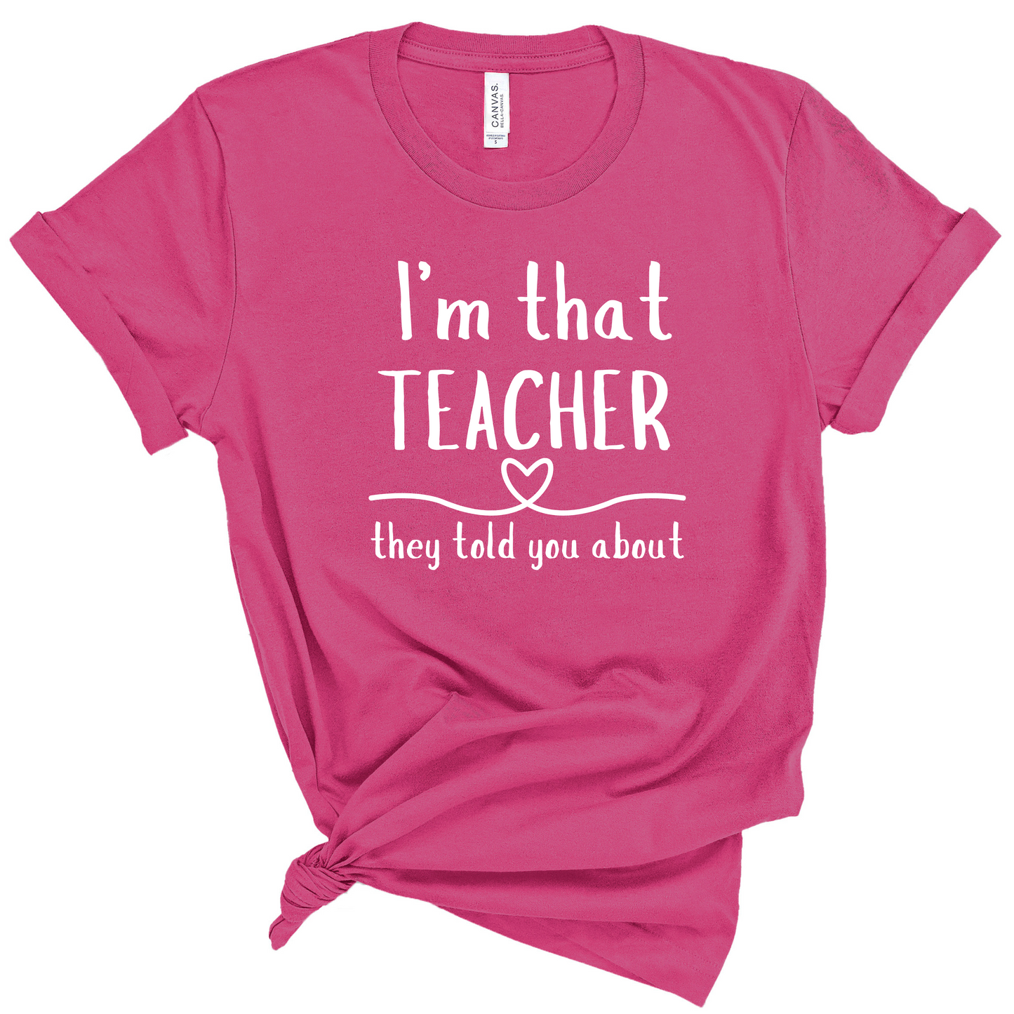 I'm That Teacher They Told You About Teacher T-shirt