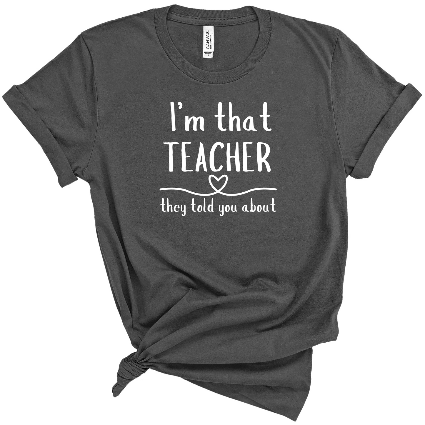 I'm That Teacher They Told You About Teacher T-shirt