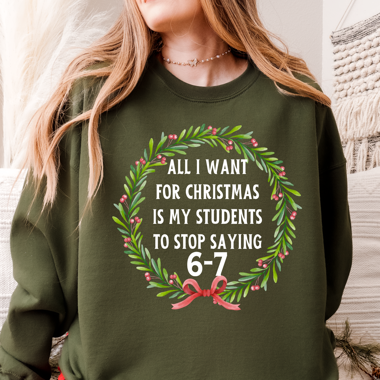 All I Want for Christmas Is My Students to Stop Saying 6-7 Sweatshirt – Funny Teacher Holiday Sweater