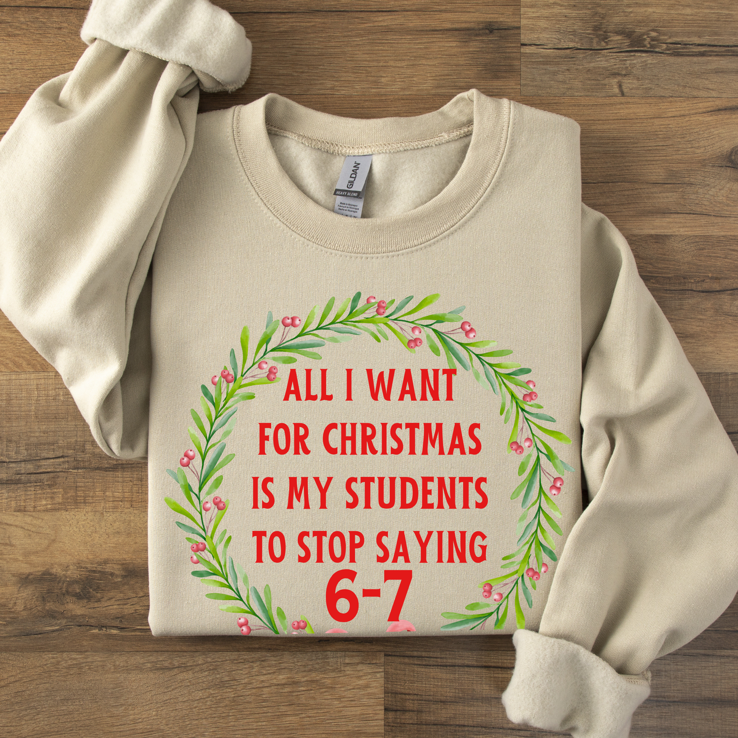 All I Want for Christmas Is My Students to Stop Saying 6-7 Sweatshirt – Funny Teacher Holiday Sweater
