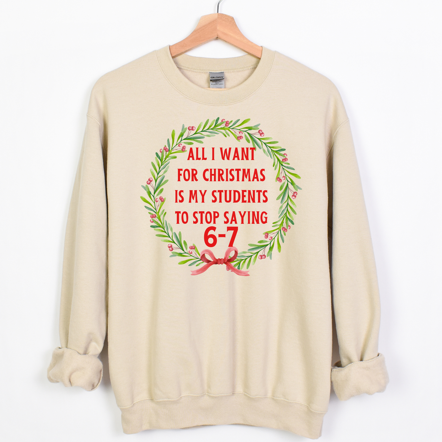All I Want for Christmas Is My Students to Stop Saying 6-7 Sweatshirt – Funny Teacher Holiday Sweater