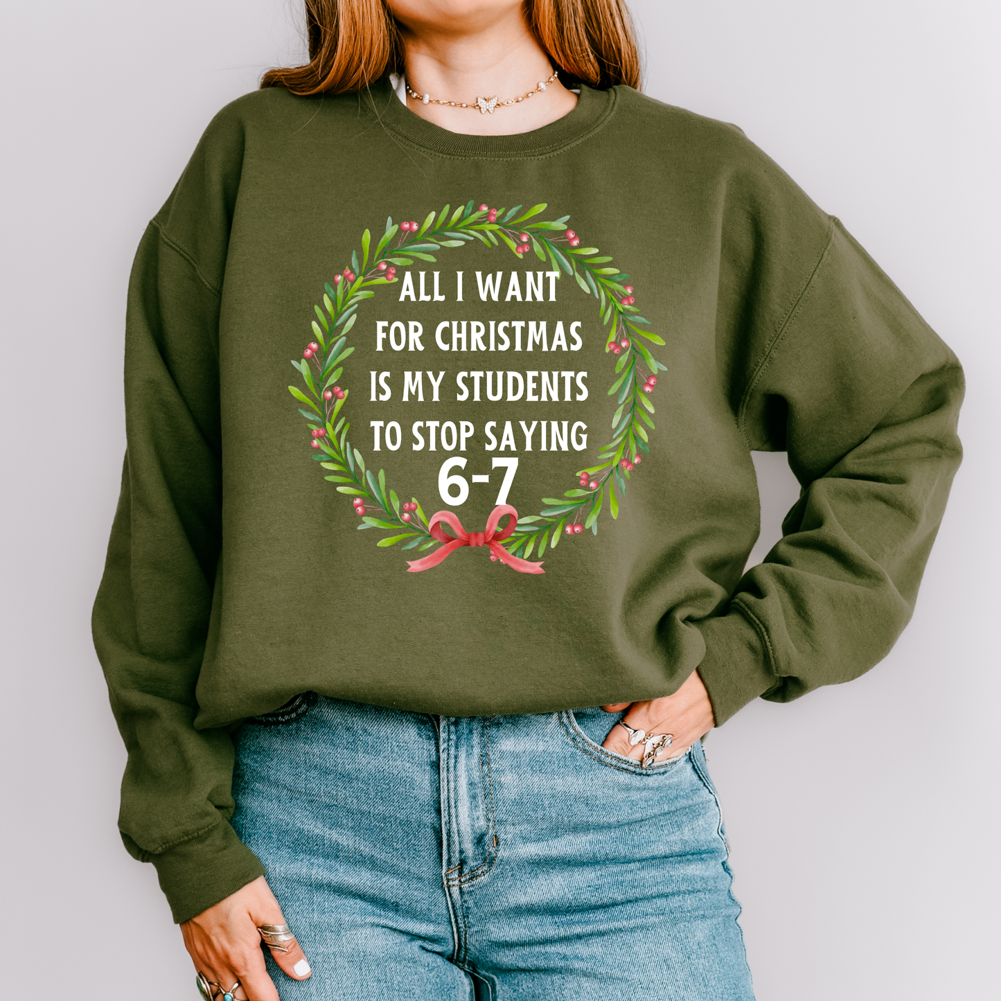 All I Want for Christmas Is My Students to Stop Saying 6-7 Sweatshirt – Funny Teacher Holiday Sweater