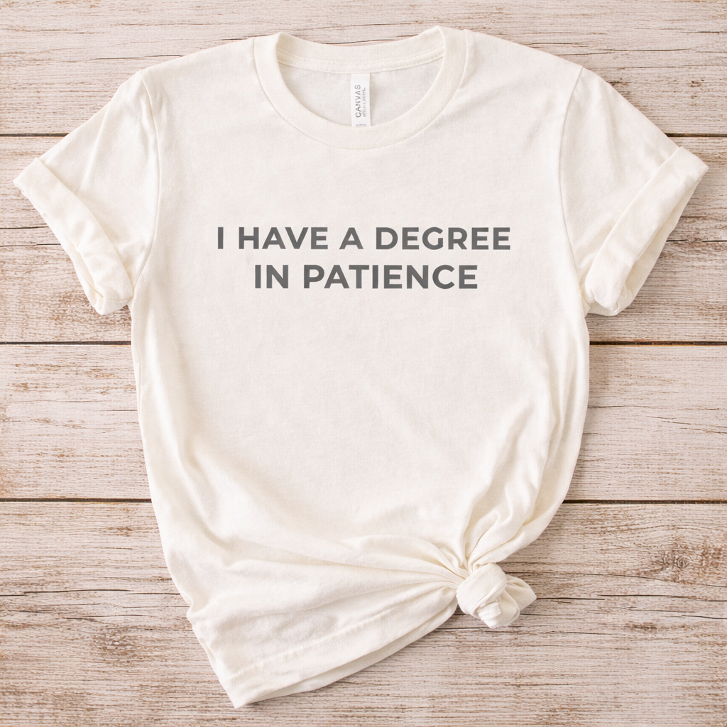 I Have a Degree in Patience – Teacher T-Shirt