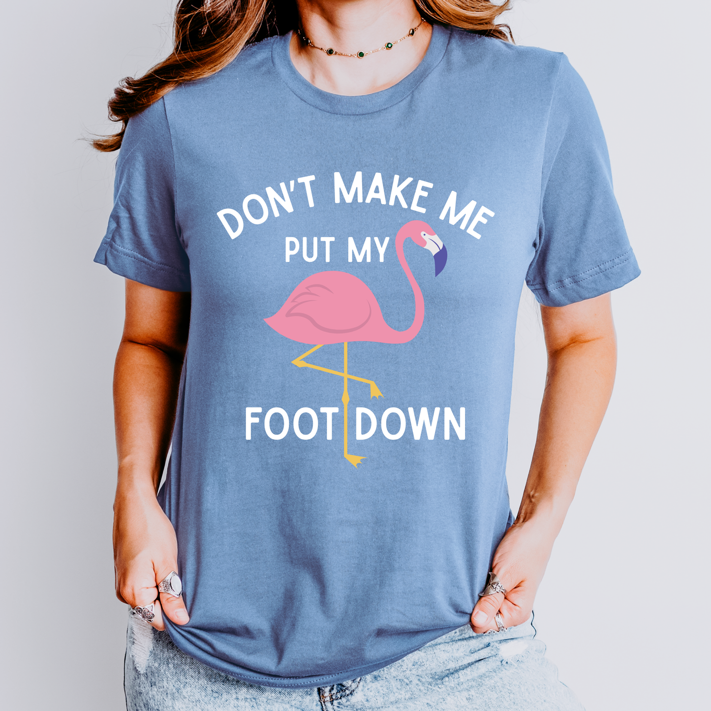 Don’t Make Me Put My Foot Down Flamingo Shirt | Funny Teacher Shirt
