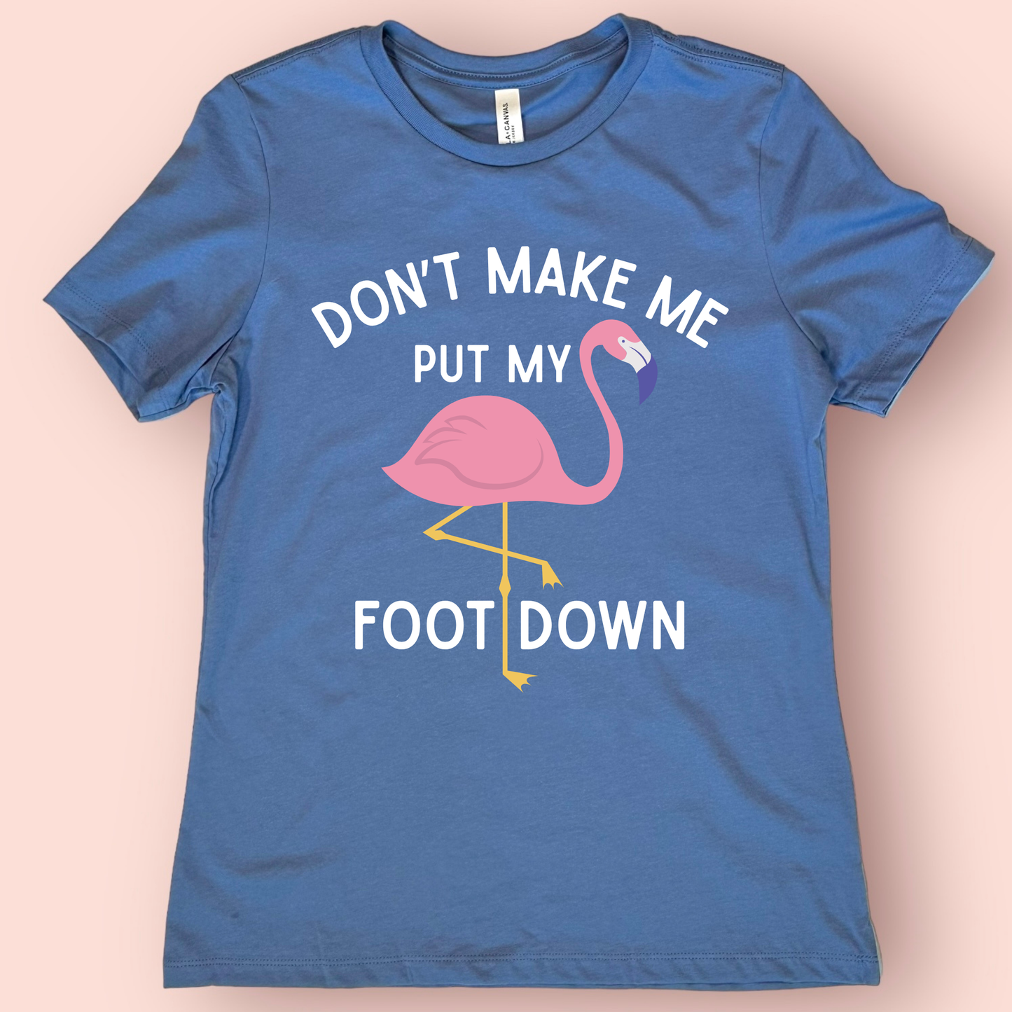 Don’t Make Me Put My Foot Down Flamingo Shirt | Funny Teacher Shirt