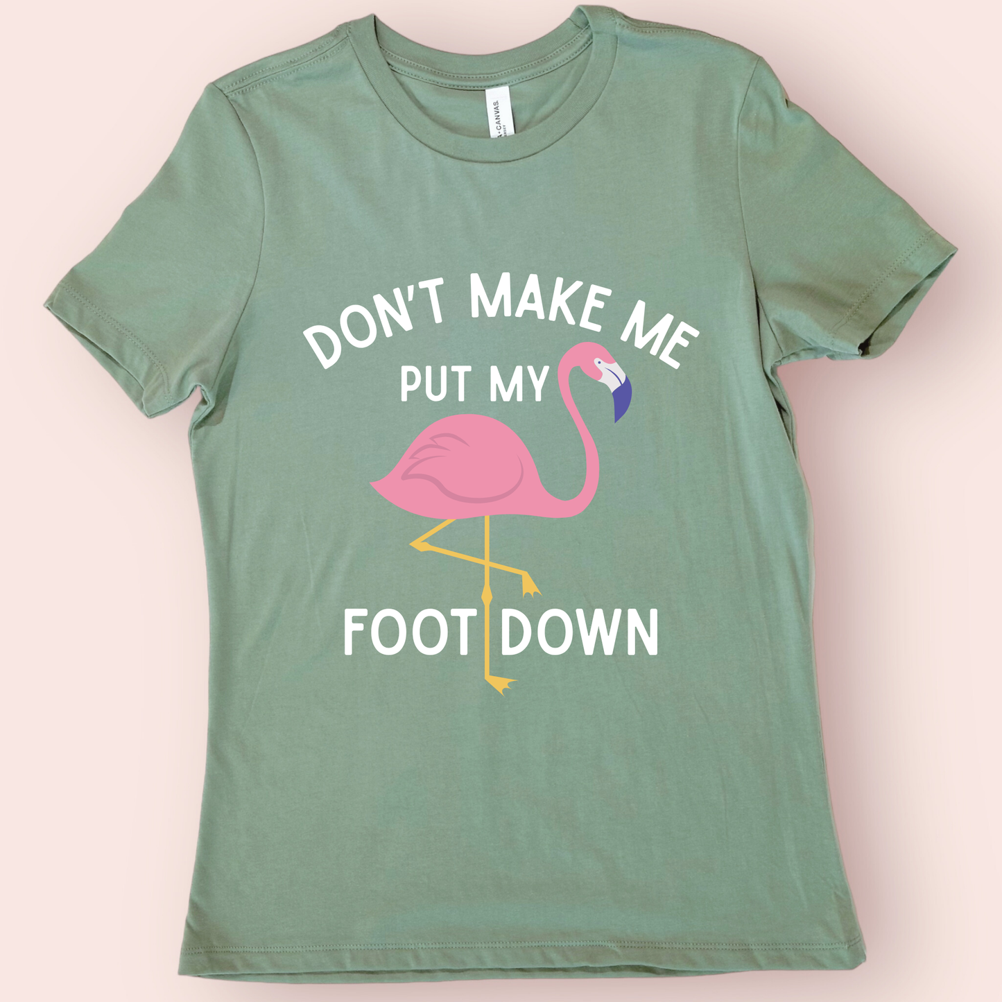 Don’t Make Me Put My Foot Down Flamingo Shirt | Funny Teacher Shirt