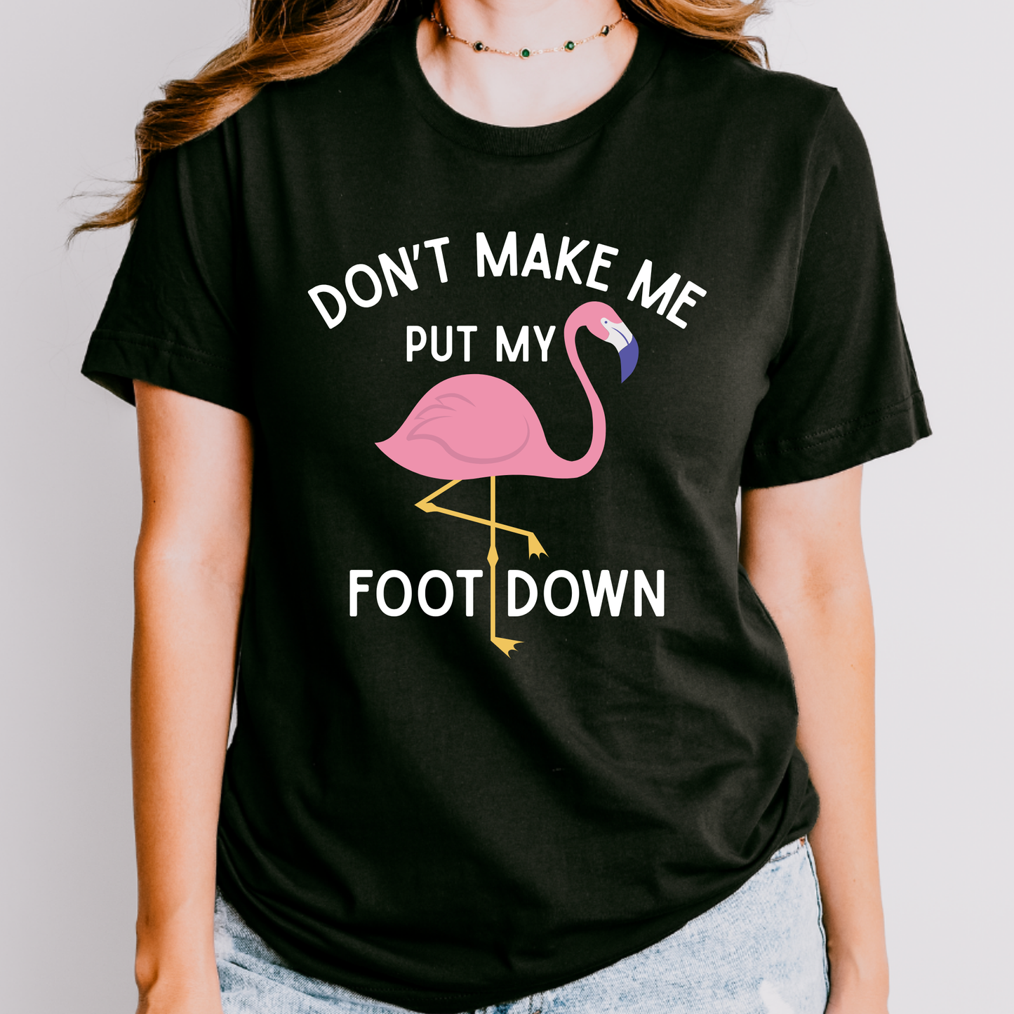 Don’t Make Me Put My Foot Down Flamingo Shirt | Funny Teacher Shirt