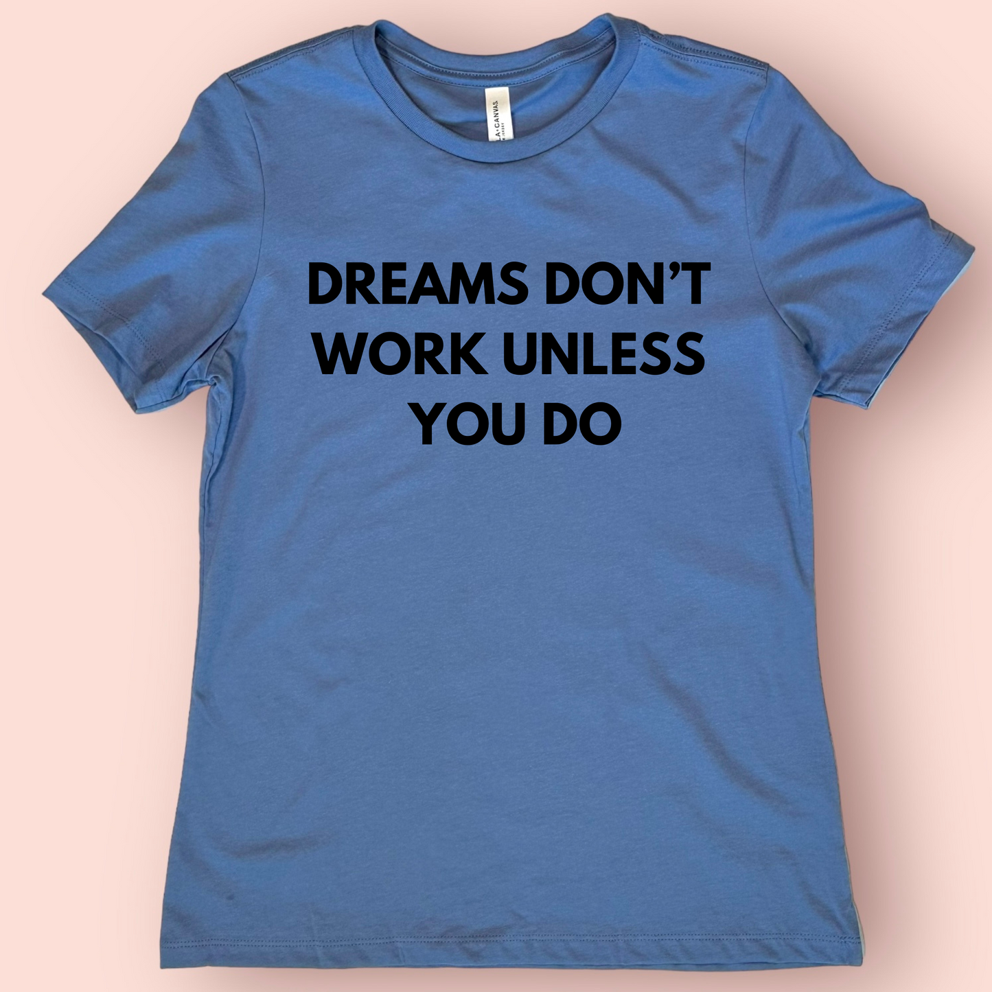 Dreams Don't Work Unless You Do Shirt