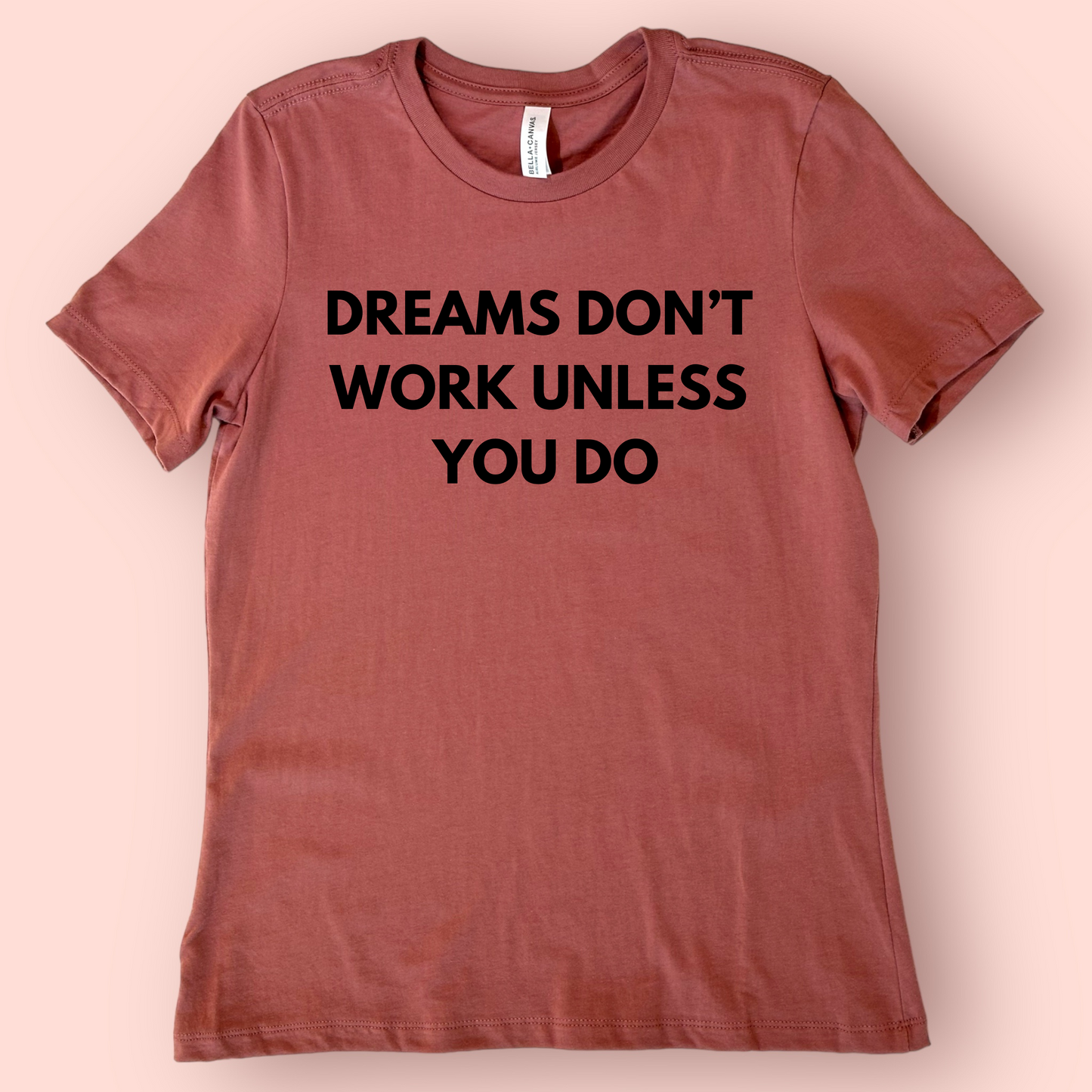 Dreams Don't Work Unless You Do Shirt