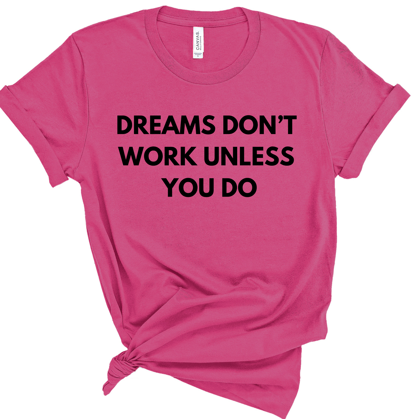 Dreams Don't Work Unless You Do Shirt