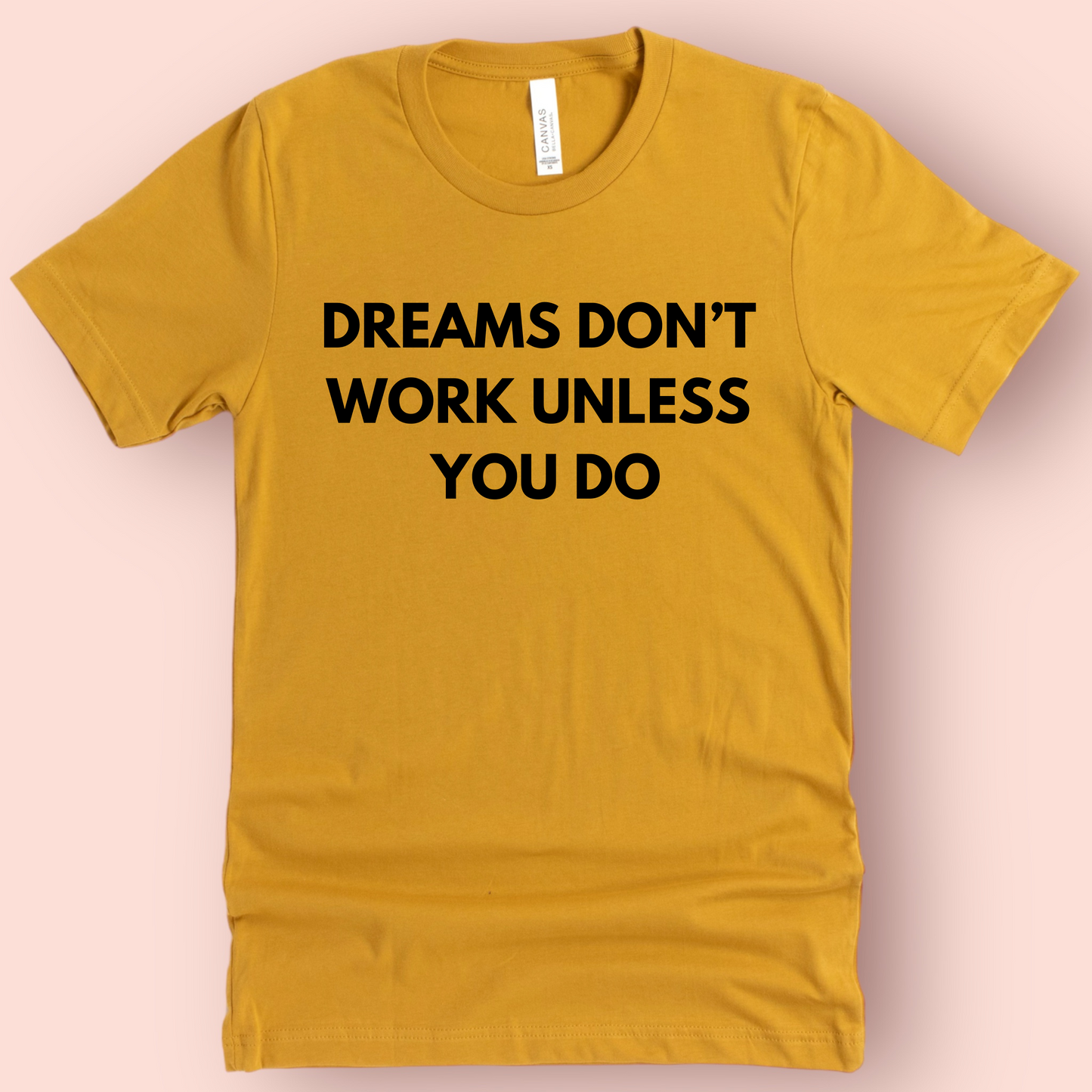 Dreams Don't Work Unless You Do Shirt