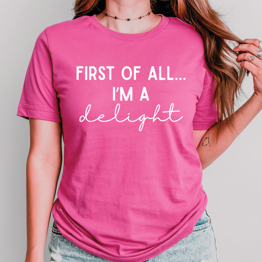 First of All I’m a Delight Shirt | Funny Teacher Shirt