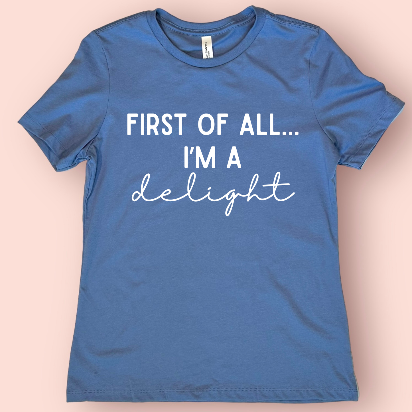 First of All I’m a Delight Shirt | Funny Teacher Shirt