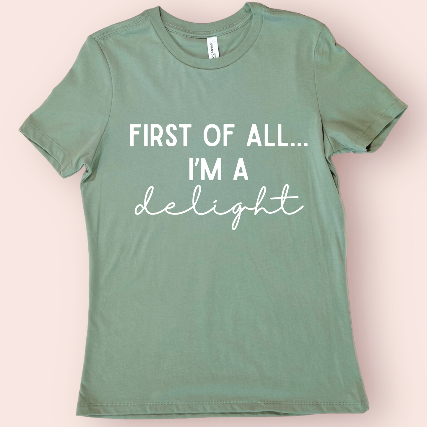 First of All I’m a Delight Shirt | Funny Teacher Shirt