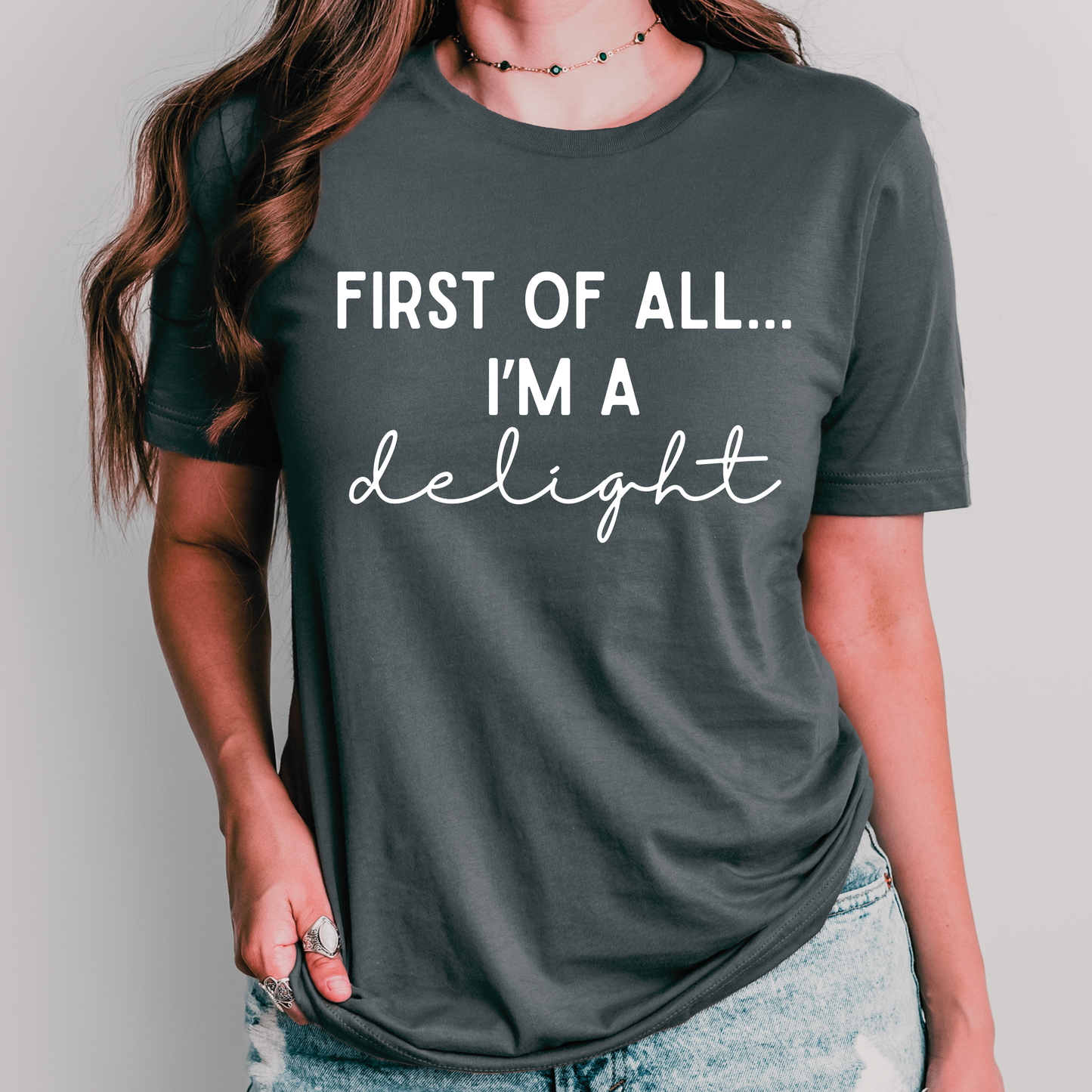 First of All I’m a Delight Shirt | Funny Teacher Shirt