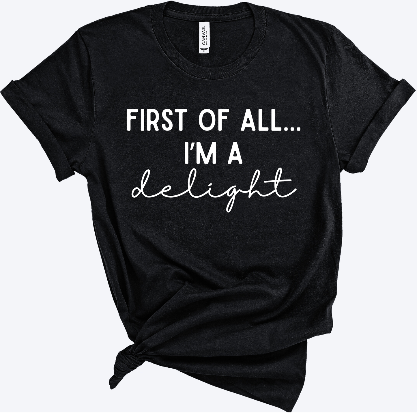 First of All I’m a Delight Shirt | Funny Teacher Shirt