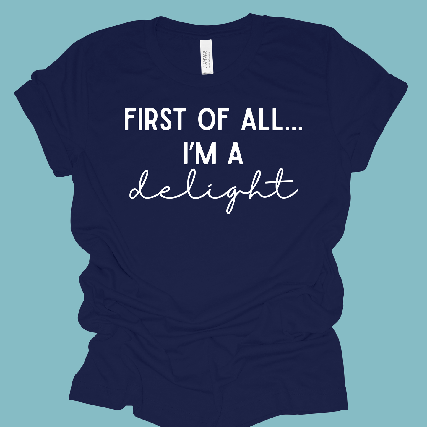First of All I’m a Delight Shirt | Funny Teacher Shirt