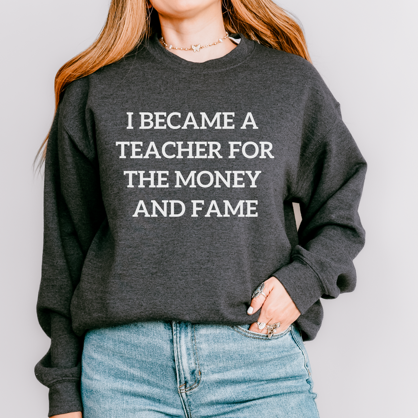 I Became a Teacher For the Money and Fame Teacher Crewneck Sweatshirt