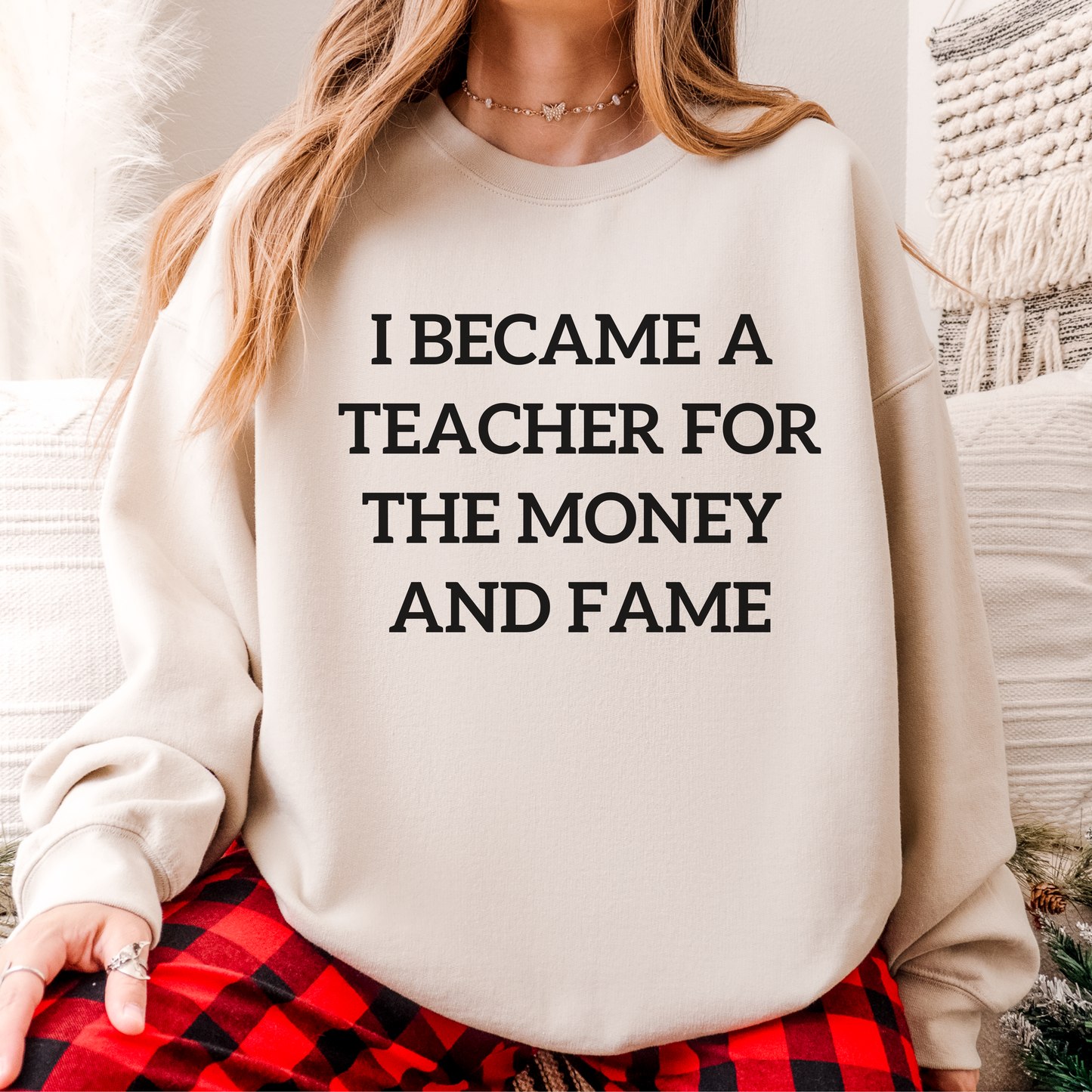 I Became a Teacher For the Money and Fame Teacher Crewneck Sweatshirt