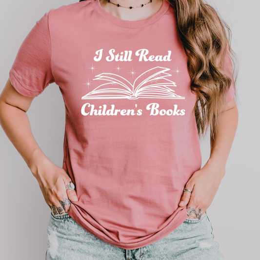 I Still Read Children’s Books T-Shirt – Book Lover Tee SALE