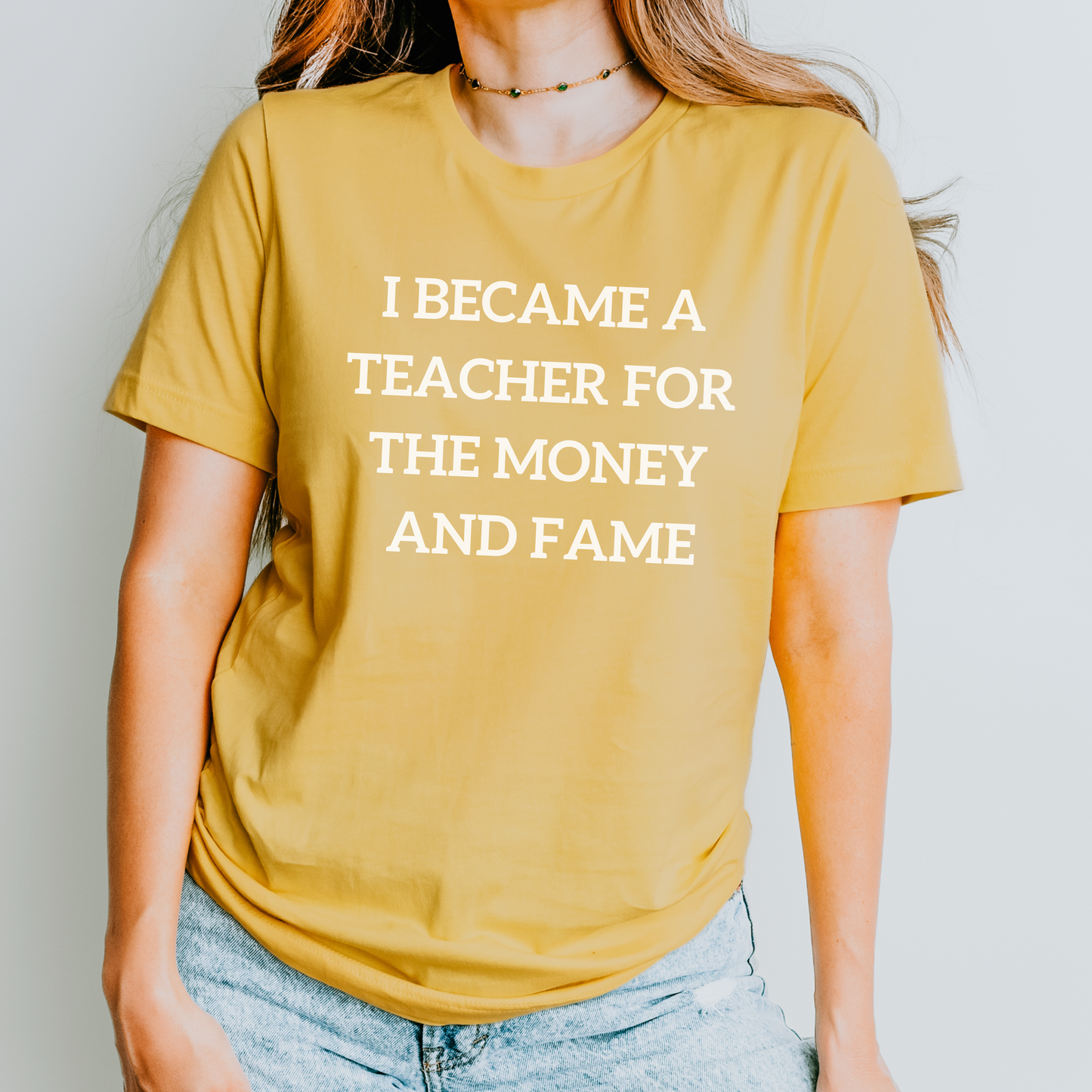 I became a teacher for the money and fame shirt