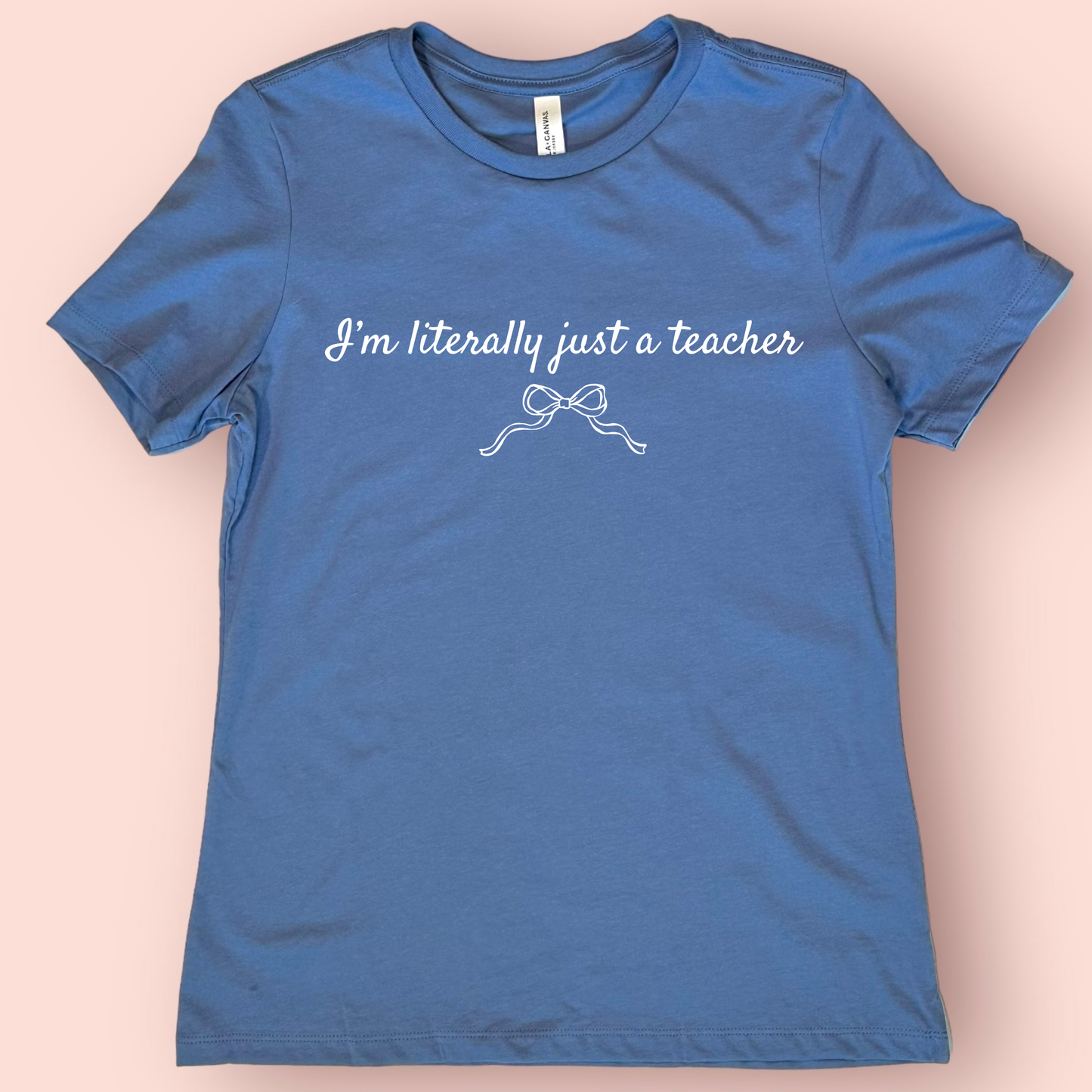 I’m Literally Just a Teacher Shirt | Cute Teacher Shirt