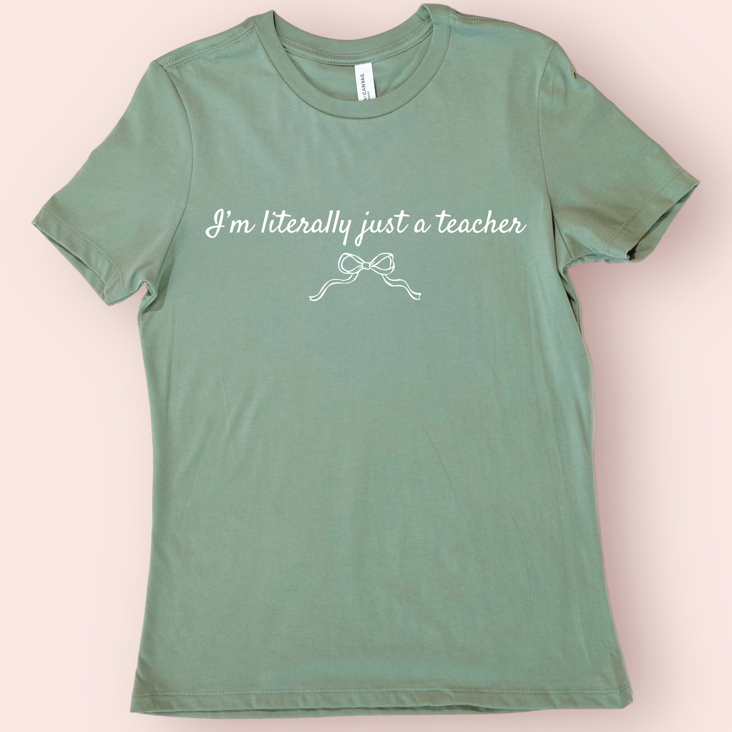 I’m Literally Just a Teacher Shirt | Cute Teacher Shirt