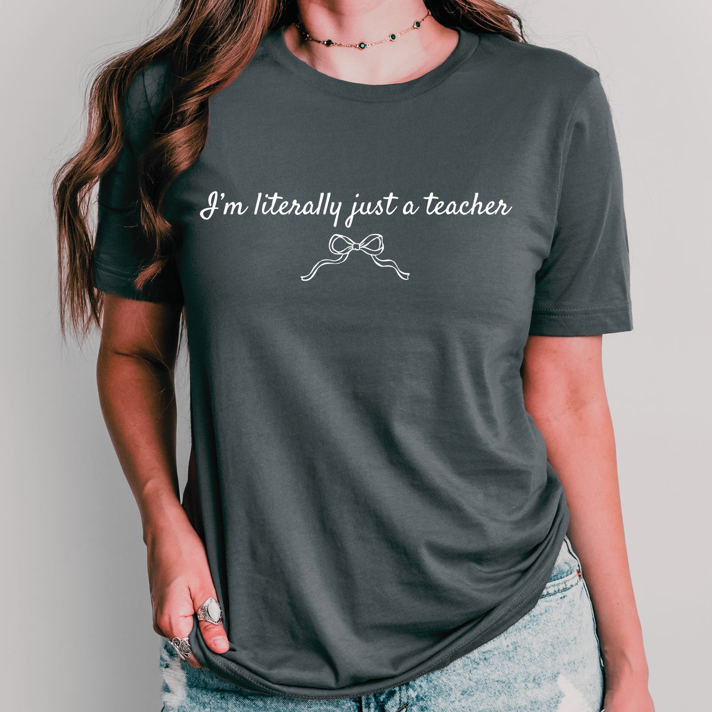 I’m Literally Just a Teacher Shirt | Cute Teacher Shirt