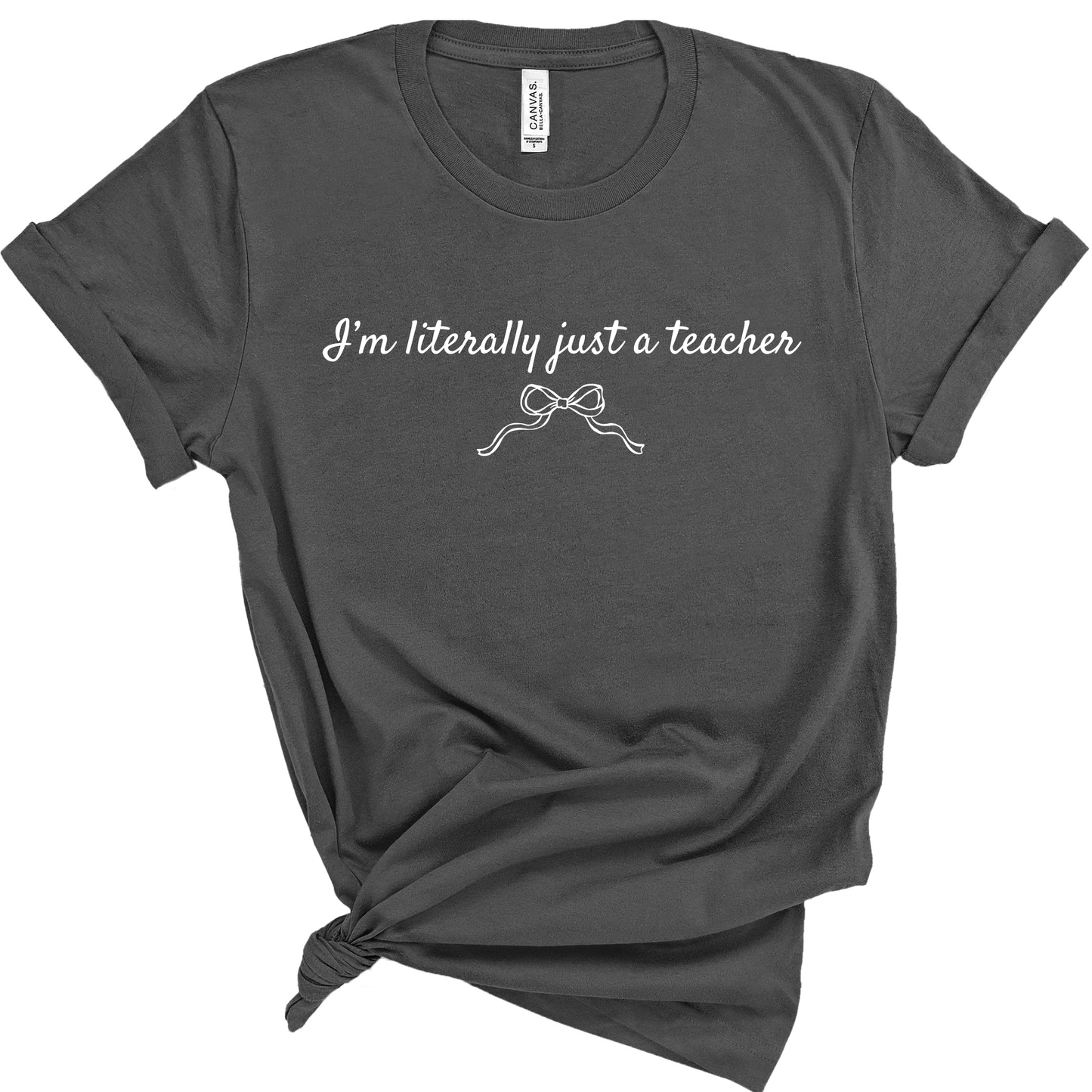 I’m Literally Just a Teacher Shirt | Cute Teacher Shirt