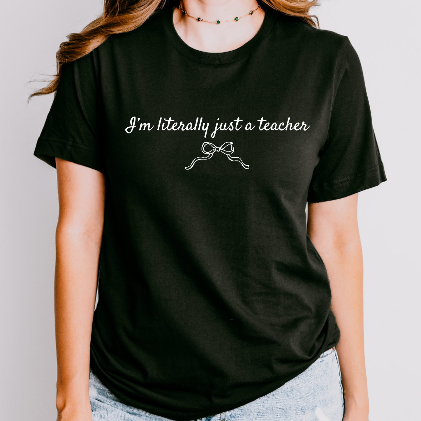 I’m Literally Just a Teacher Shirt | Cute Teacher Shirt