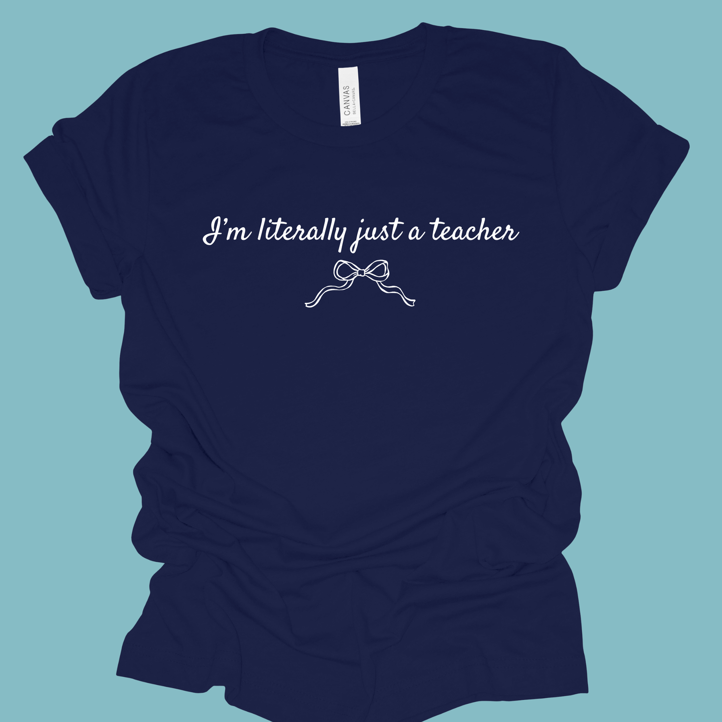I’m Literally Just a Teacher Shirt | Cute Teacher Shirt