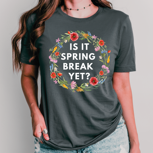 Is It Spring Break Yet? Teacher Shirt