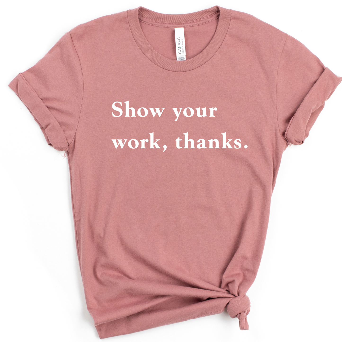 Show Your Work, Thanks Math Teacher Shirt SALE