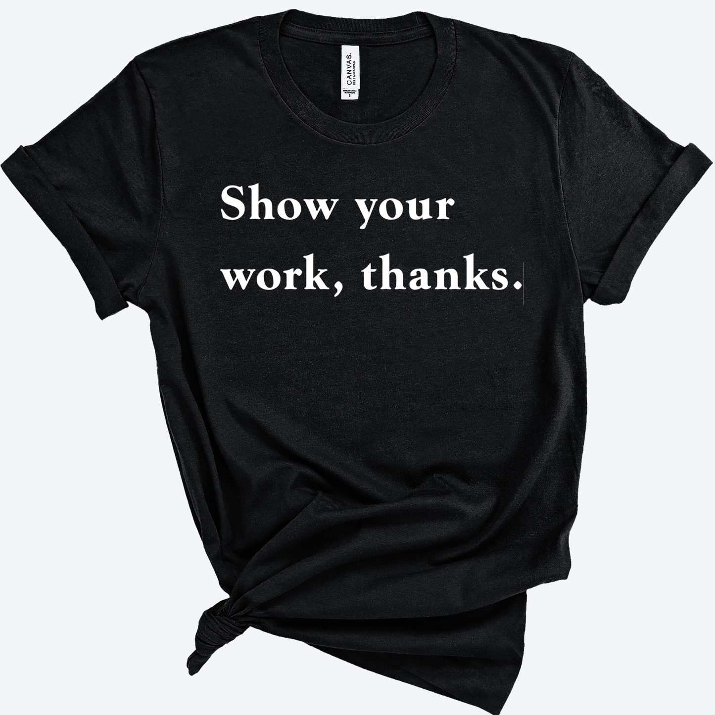 Show Your Work, Thanks Math Teacher Shirt SALE