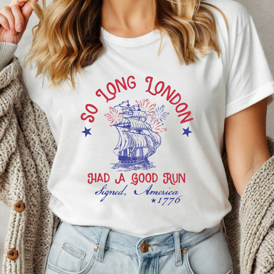 So Long London Had a Good Run Patriotic Shirt | Vintage Independence Day Graphic Tee