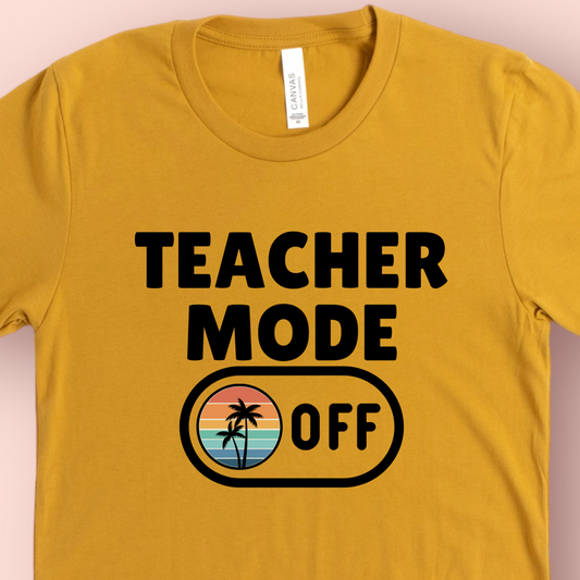 Teacher Mode Off- Summer Break Teacher Shirt