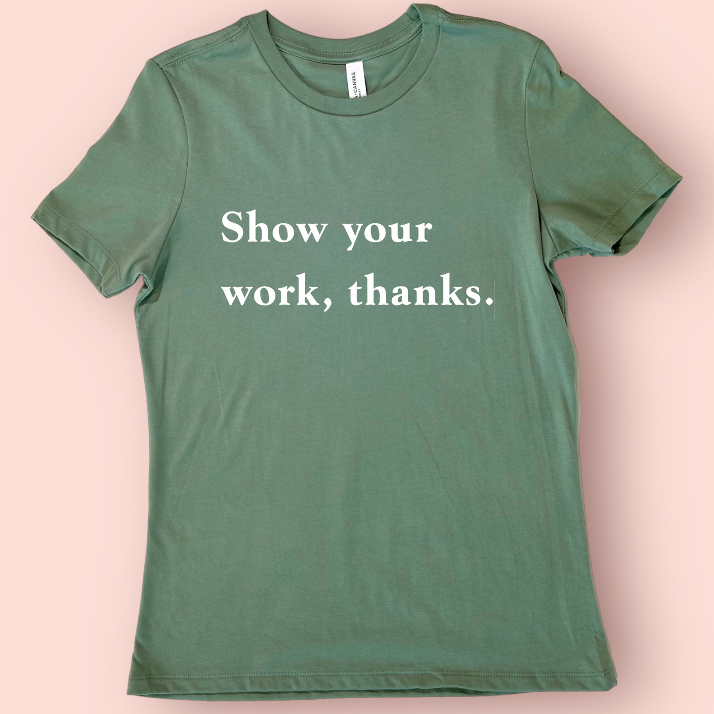 Show Your Work - Math Teacher Shirt