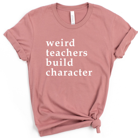 Weird Teachers Build Character T-Shirt – Funny Teacher Tee SALE
